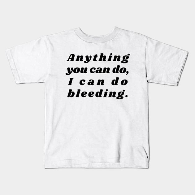 Anything You Can Do I Can Do Bleeding Kids T-Shirt by Arts-lf